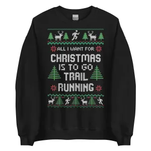 All I Want For Christmas is to go Trail Running Ugly Christmas Crew Neck